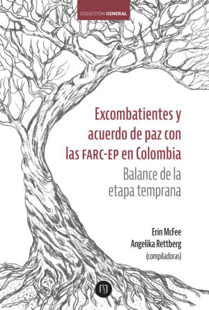 EXCOMBATIENTES Y ACUERDO DE PAZ CON LAS FARC-EP EN COLOMBIA. BALANCE DE LA ETAPA TEMPRANA