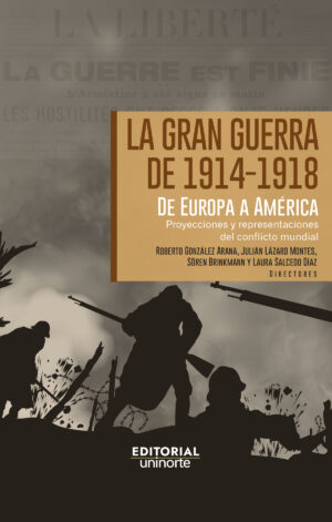 LA GRAN GUERRA DE 1914-1918. DE EUROPA A AMÉRICA LATINA