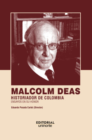 MALCOLM DEAS: HISTORIADOR DE COLOMBIA