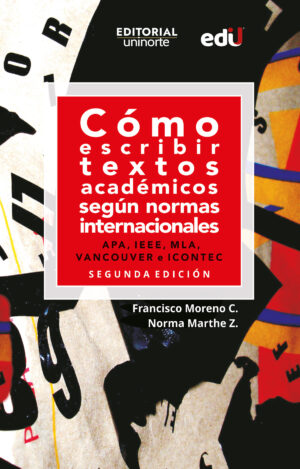 CÓMO ESCRIBIR TEXTOS ACADÉMICOS SEGÚN NORMAS INTERNACIONALES. APA, IEEE, MLA, VANCOUV