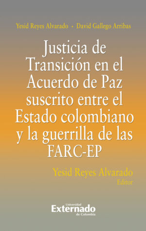 JUSTICIA DE TRANSICIÓN EN EL ACUERDO DE PAZ SUSCRITO ENTRE EL ESTADO COLOMBIANO Y LA GUER