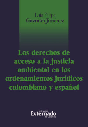 LOS DERECHOS DE ACCESO A LA JUSTICIA AMBIENTAL EN EL ORDENAMIENTOS JURÍDICOS COLOMBIANO Y