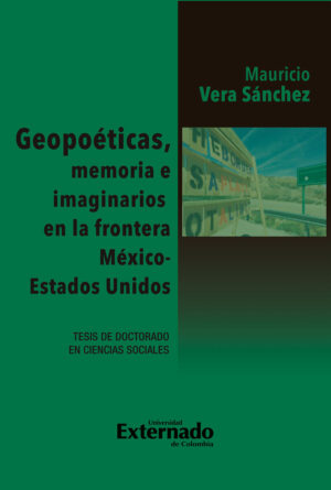 GEOPOETICAS, MEMORIA E IMAGINARIOS EN LA FRONTERA MÉXICO - ESTADOS UNIDOS