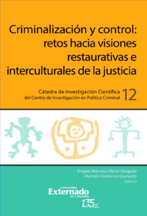 CRIMINALIZACIÓN Y CONTROL: RETOS HACIA VISIONES RESTAURATIVAS E INTERCULTURALES DE LA JUS