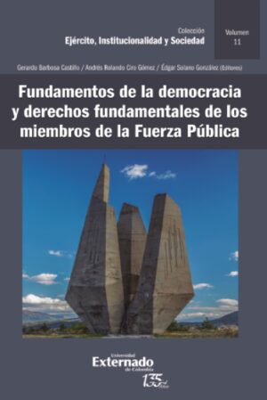 FUNDAMENTOS DE LA DEMOCRACIA Y DERECHOS FUNDAMENTALES DE LOS MIEMBROS DE LA FUERZA PÚBLIC