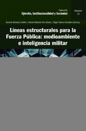 LÍNEAS ESTRUCTURALES PARA LA FUERZA PÚBLICA: MEDIOAMBIENTE E INTELIGENCIA MILITAR