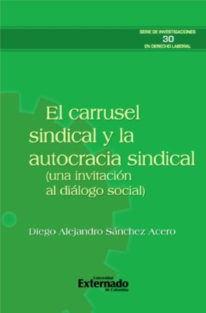 EL CARRUSEL SINDICAL Y LA AUTOCRACIA SINDICAL (UNA INVITACIÓN AL DIÁLOGO SOCIAL)
