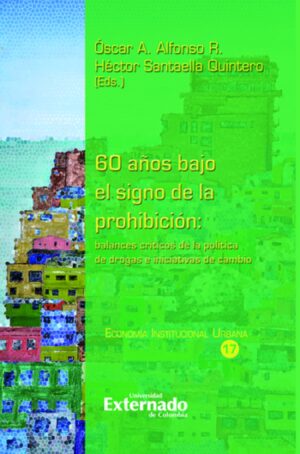 60 AÑOS BAJO EL SIGNO DE LA PROHIBICIÓN: BALANCES CRÍTICOS DE LA POLÍTICA DE DROGAS E