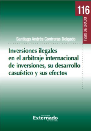 INVERSIONES ILEGALES EN EL ARBITRAJE INTERNACIONAL DE INVERSIONES, SU DESARROLLO CASUÍSTI