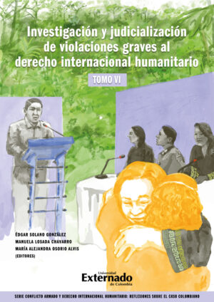 INVESTIGACIÓN Y JUDICIALIZACIÓN DE VIOLACIONES GRAVES AL DERECHO INTERNACIONAL HUMANITAR