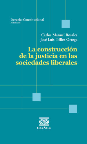 LA CONSTRUCCIÓN DE LA JUSTICIA EN LAS SOCIEDADES LIBERALES