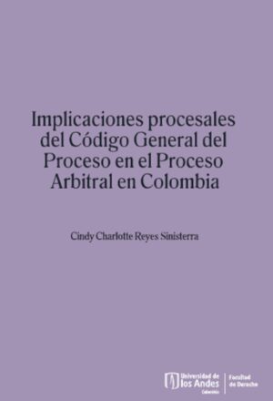 IMPLICACIONES PROCESALES DEL CÓDIGO GENERAL DEL PROCESO EN EL PROCESO ARBITRAL EN COLOMBI
