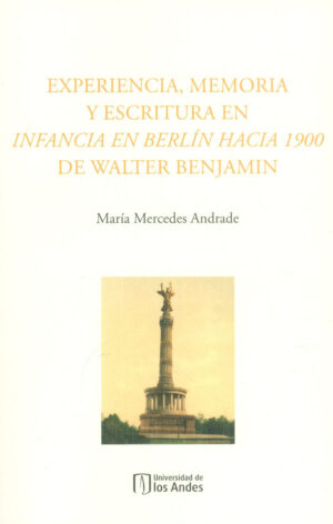EXPERIENCIA, MEMORIA Y ESCRITURA EN INFANCIA EN BERLÍN HACIA 1900 DE WALTER BENJAMIN