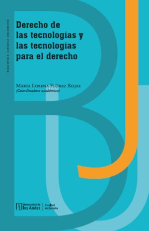 DERECHO DE LAS TECNOLOGÍAS Y LAS TECNOLOGÍAS PARA EL DERECHO