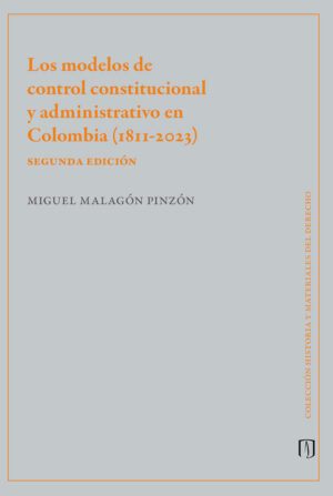 LOS MODELOS DE CONTROL CONSTITUCIONAL Y ADMINISTRATIVO EN COLOMBIA (1811-2023)