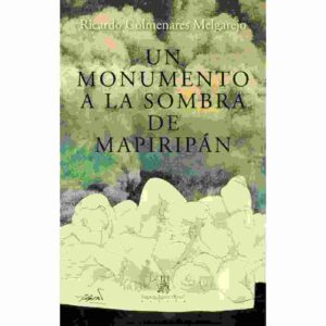 UN MONUMENTO  A LA SOMBRA DE MAPIRIPÁN