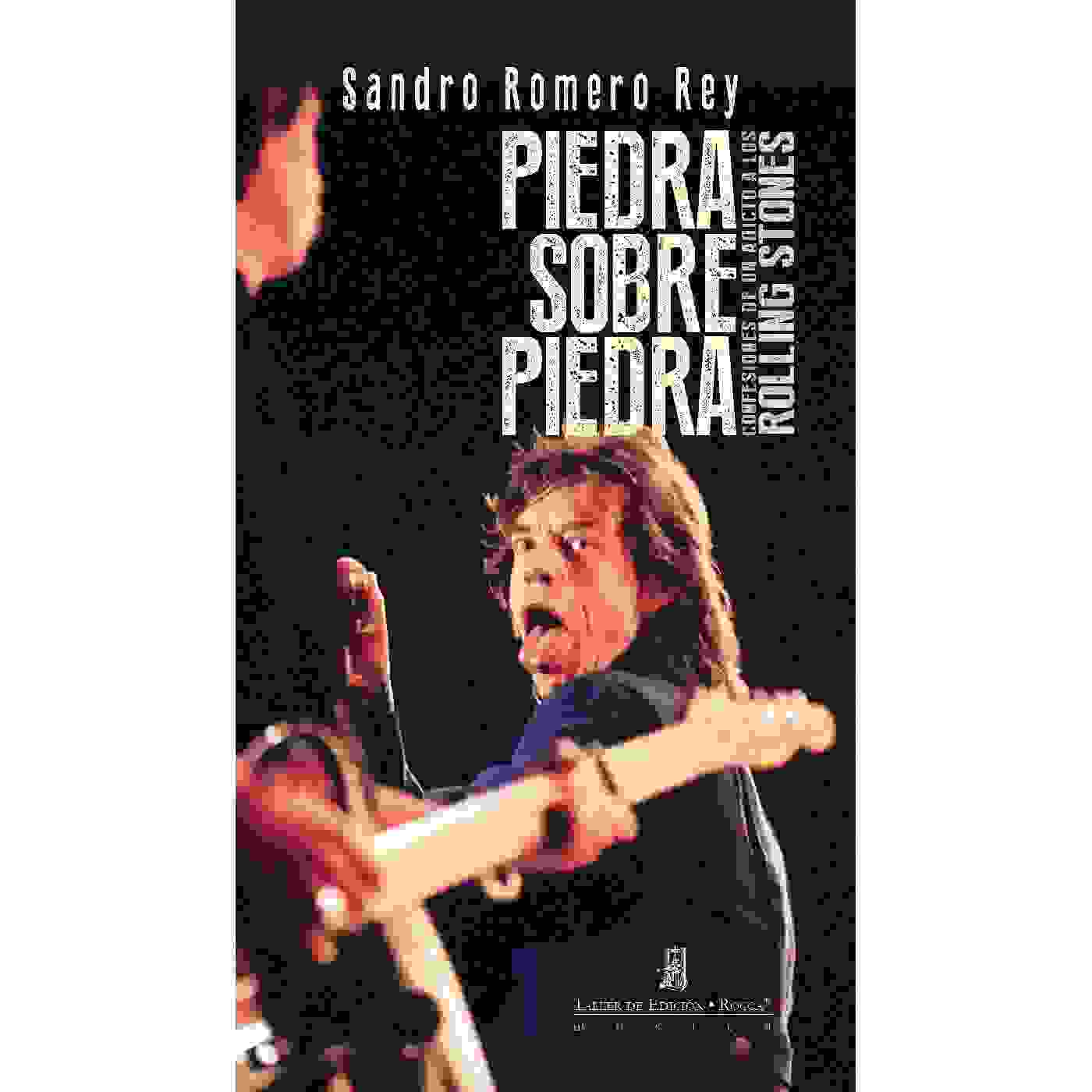 PIEDRA SOBRE PIEDRA. CONFESIONES DE UN ADICTO A LOS ROLLING STONES