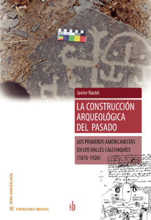 LA CONSTRUCCIÓN ARQUEOLÓGICA DEL PASADO
