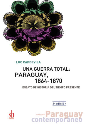 UNA GUERRA TOTAL: PARAGUAY, 1864-1870