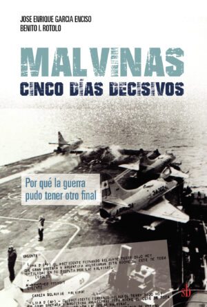 MALVINAS: CINCO DÍAS DECISIVOS