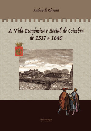 A VIDA ECONÓMICA E SOCIAL DE COIMBRA DE 1537 A 1640 - VOLUME 2