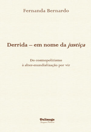 DERRIDA  EM NOME DA JUSTI√Õ√ßA. DO COSMOPOLITISMO √† ALTER-MUNDIALIZA√Õ√ß?
