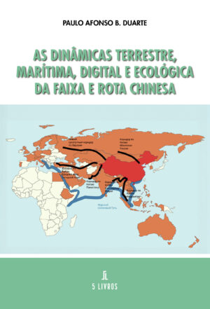 AS DIN√Õ√¢MICAS TERRESTRE, MARÍTIMA, DIGITAL E ECOLÓGICA DA FAIXA E ROTA CHINESA