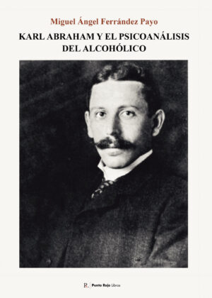 KARL ABRAHAM Y EL PSICOANÁLISIS DEL ALCOHÓLICO.