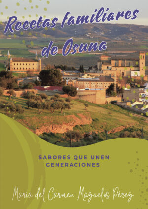 RECETAS FAMILIARES DE OSUNA, SABORES QUE UNEN GENERACIONES