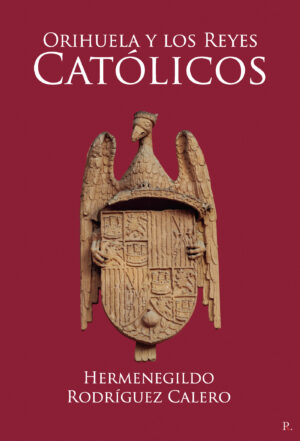 ORIHUELA Y LOS REYES CATÓLICOS