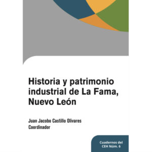 HISTORIA Y PATRIMONIO INDUSTRIAL DE LA FAMA, NUEVO LEON