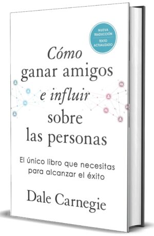 COMO GANAR AMIGOS E INFLUIR SOBRE LAS PERSONAS (EDICION ESPECIAL)