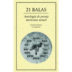 21 BALAS ANTOLOGÍA DE POESÍA MEXICANA ACTUAL