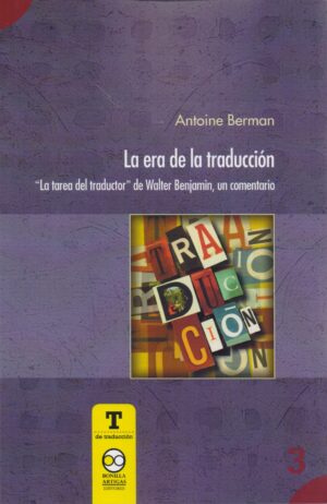LA ERA DE LA TRADUCCIÓN LA TAREA DEL TRADUCTOR DE WALTER BENJAMIN, UN COMENTARIO