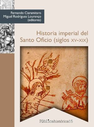 HISTORIA IMPERIAL DEL SANTO OFICIO (SIGLOS XV-XIX)