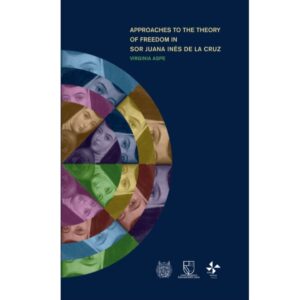 APPROACHES TO THE THEORY OF FREEDOM IN SOR JUANA INÉS DE LA CRUZ