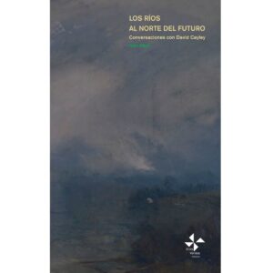 LOS RIOS AL NORTE DEL FUTURO