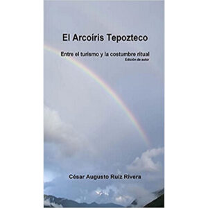 EL ARCOÍRIS TEPOZTECO