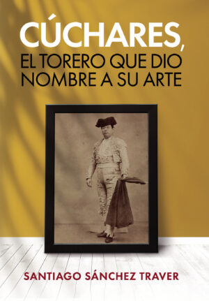 CÚCHARES, EL TORERO QUE DIO NOMBRE A SU ARTE