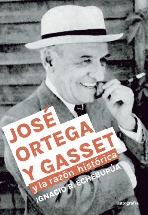 JOSÉ ORTEGA Y GASSET Y LA RAZÓN HISTÓRICA