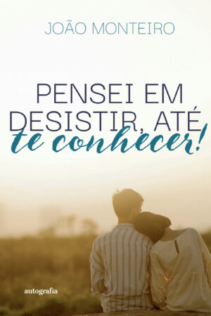 PENSEI EM DESISTIR, ATÉ TE CONHECER!