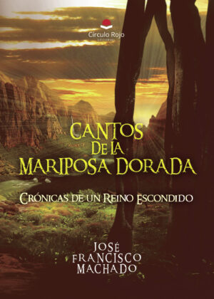 CANTOS DE LA MARIPOSA DORADA: CRÓNICAS DE UN REINO ESCONDIDO