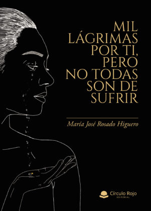 MIL LÁGRIMAS POR TI, PERO NO TODAS SON DE SUFRIR