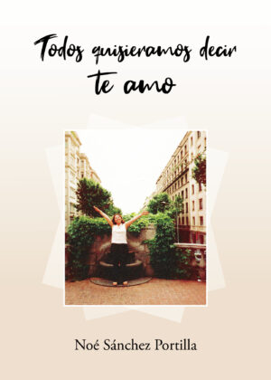 TODOS QUISIERAMOS DECIR TE AMO