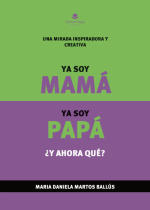 YA SOY MAMÁ, YA SOY PAPÁ, ¿Y AHORA QUÉ?