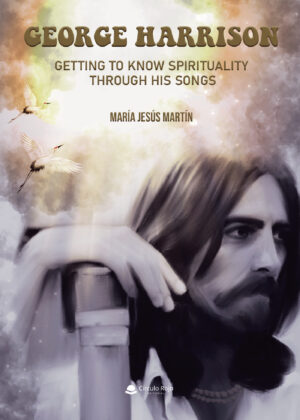 GEORGE HARRISON. GETTING TO KNOW SPIRITUALITY THROUGH HIS SONGS