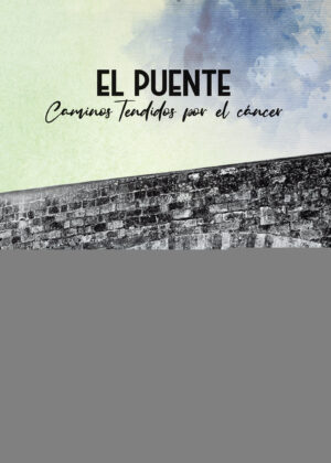 EL PUENTE. CAMINOS TENDIDOS POR EL CÁNCER