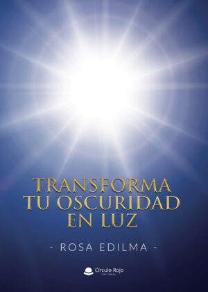 TRANSFORMA TU OSCURIDAD EN LUZ