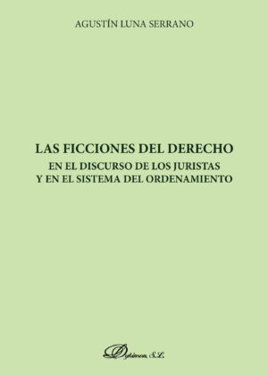 LAS FICCIONES DEL DERECHO EN EL DISCURSO DE LOS JURISTAS Y EN EL SISTEMA DEL ORDENAMIENTO.