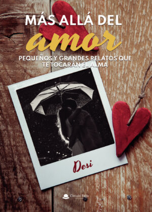 MÁS ALLÁ DEL AMOR. PEQUEÑOS Y GRANDES RELATOS QUE TE TOCARÁN EL ALMA